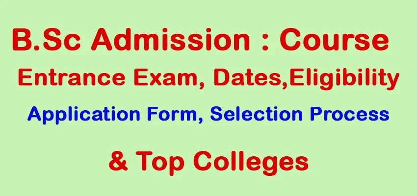 BSc Admission 2025: Entrance Exam, Fees, Dates, Eligibility, Application, Selection process