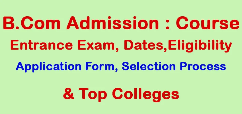 BCom Admission 2025: Course , Fees, Entrance Exam, Dates, Eligibility, Application, Selection