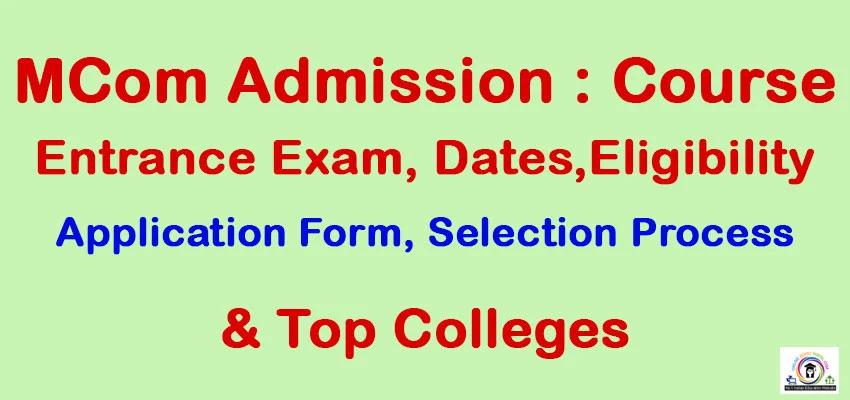 MCom Admission 2025: Courses, Fees, Entrance Exam, Dates, Eligibility, Application, Selection